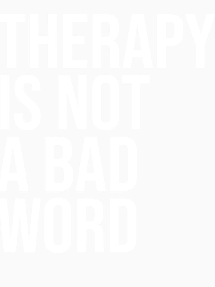 Therapy Is Not a Bad Word Mental Health Awareness Quote Long Sleeve by GudmundurJons