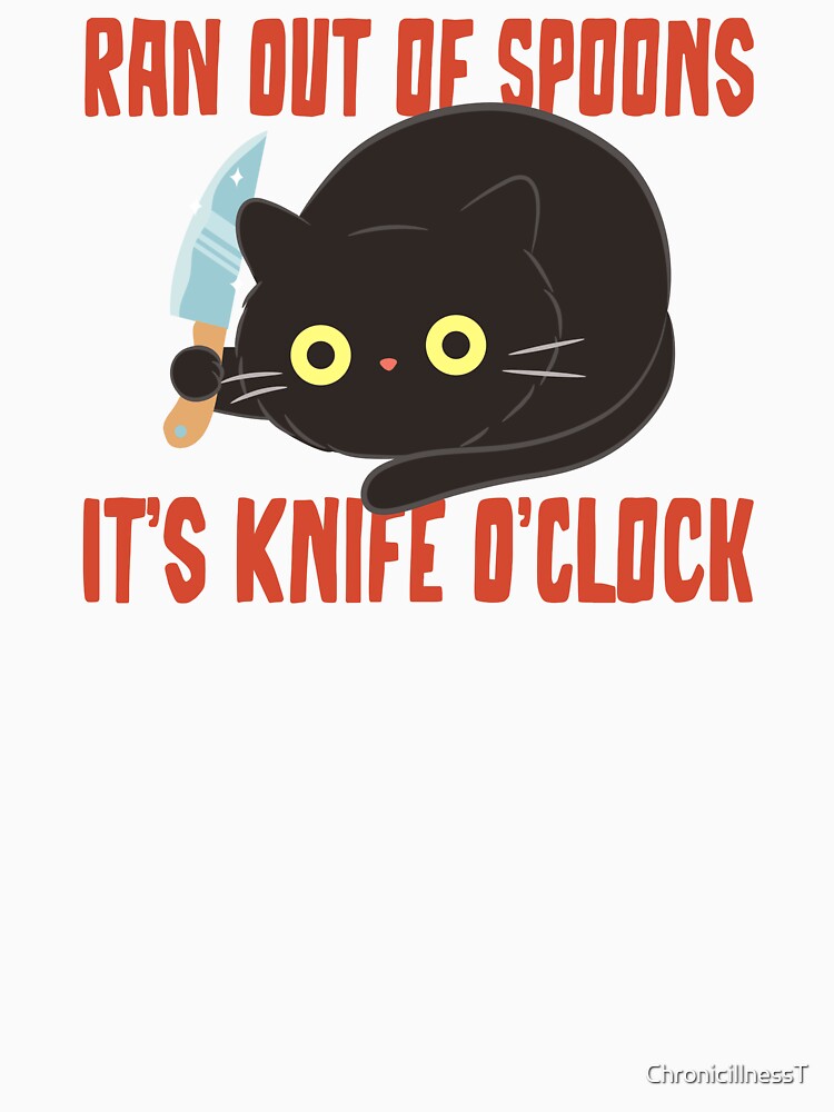 Ran Out of Spoons Knife O'Clock Funny T-Shirts Tees Pins Stickers Magnets Mugs Black Cat Knife Spoonies Chronic Illness  Autoimmune Disability Humor Tees Gifts by ChronicillnessT