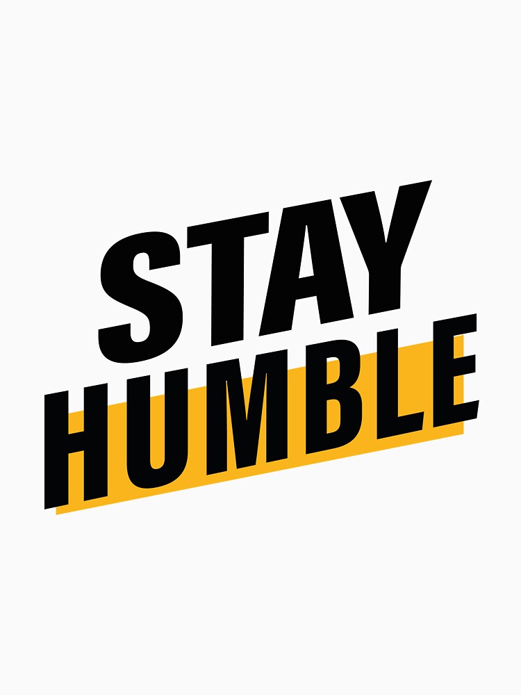 Stay Humble, Stay Creative. Hard work, Inspiration, Motivation, Work, Luck, Innovation, New. by Salmaniix