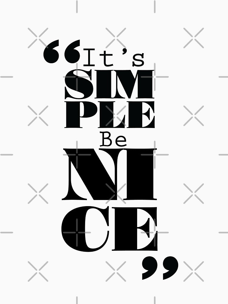 It's Simple: Be Nice by Forbidden Fig  Leaf