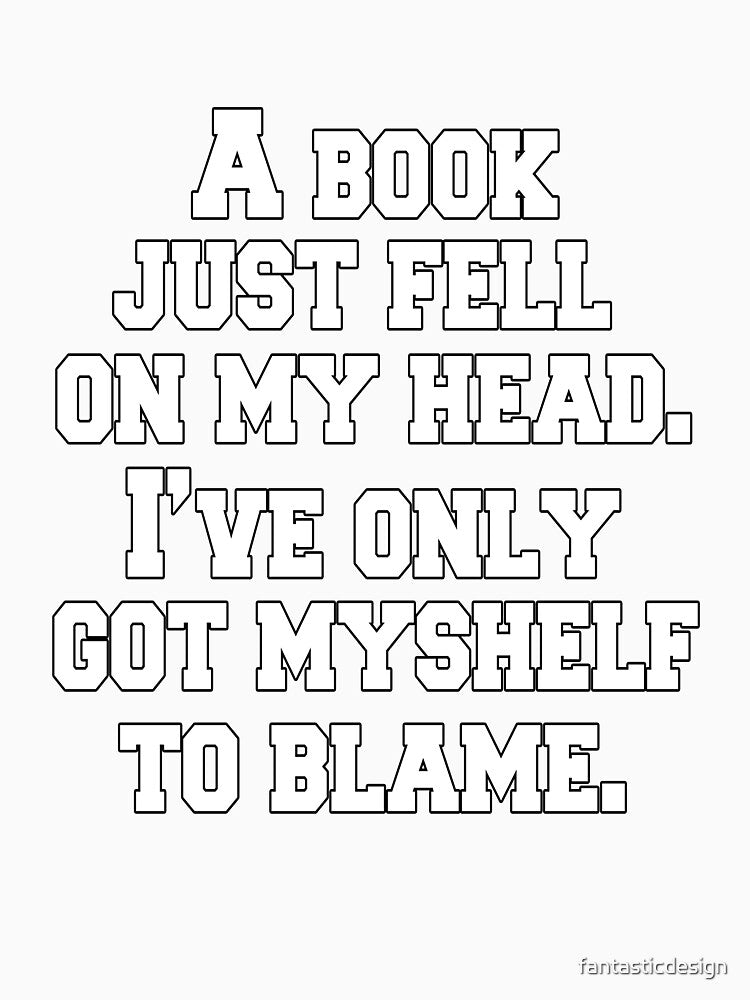 Funny Sarcastic Pun Humor A Book Just Fell On My Head by fantasticdesign