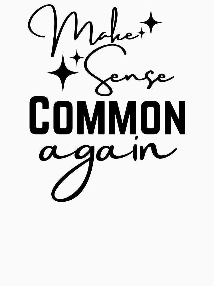 Make Sense Common Again | Funny Sarcastic Quote by highflycrafts