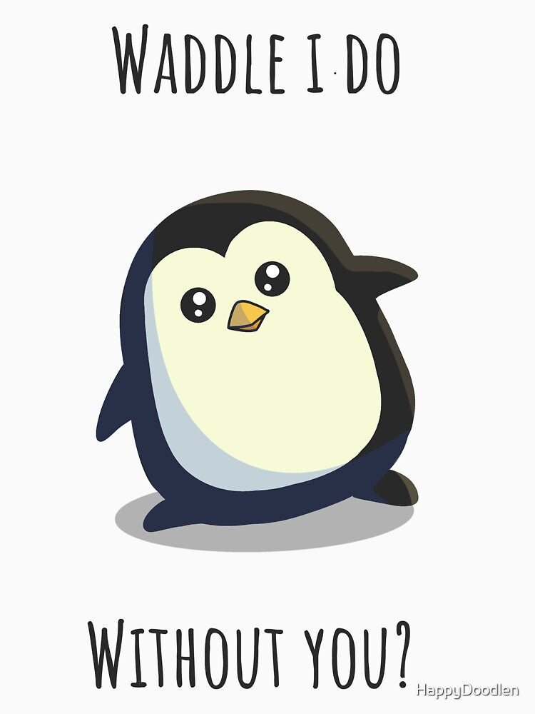 Waddle I Do Without You? - Cute Penguin Pun by HappyDoodlen
