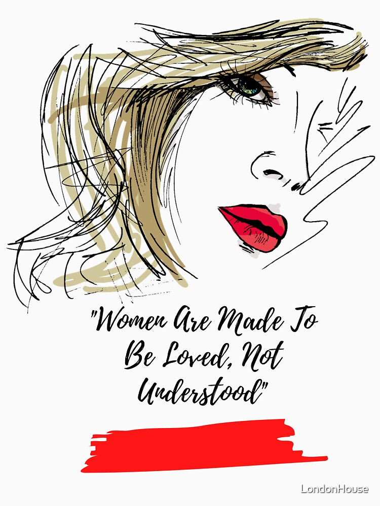 Women Are Made To Be Loved, Not Understood by LondonHouse