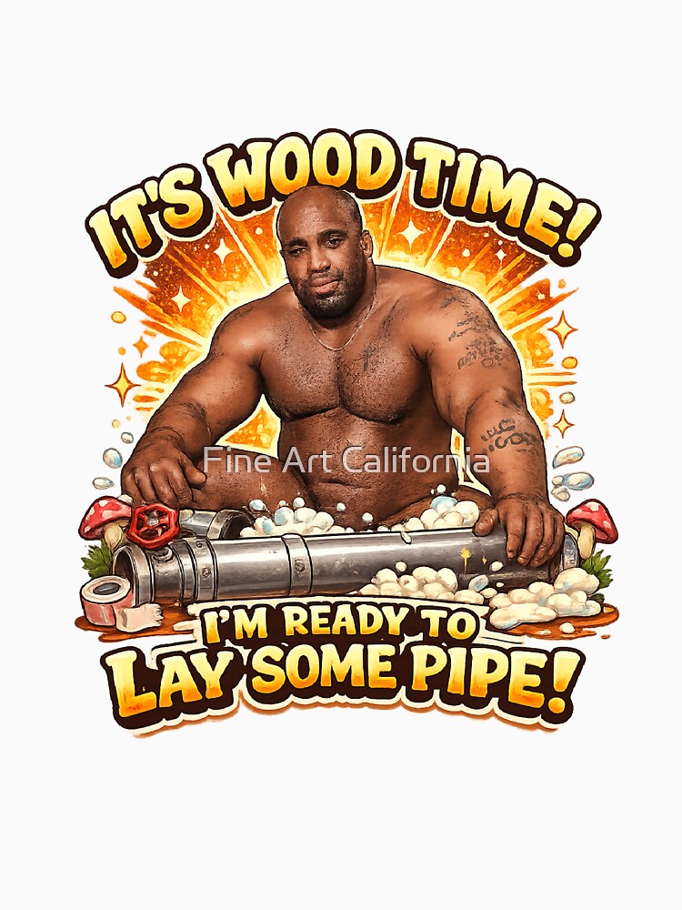 It’s Wood Time! – Funny Retro Meme Pipe Plumber Parody Design by Fine Art California