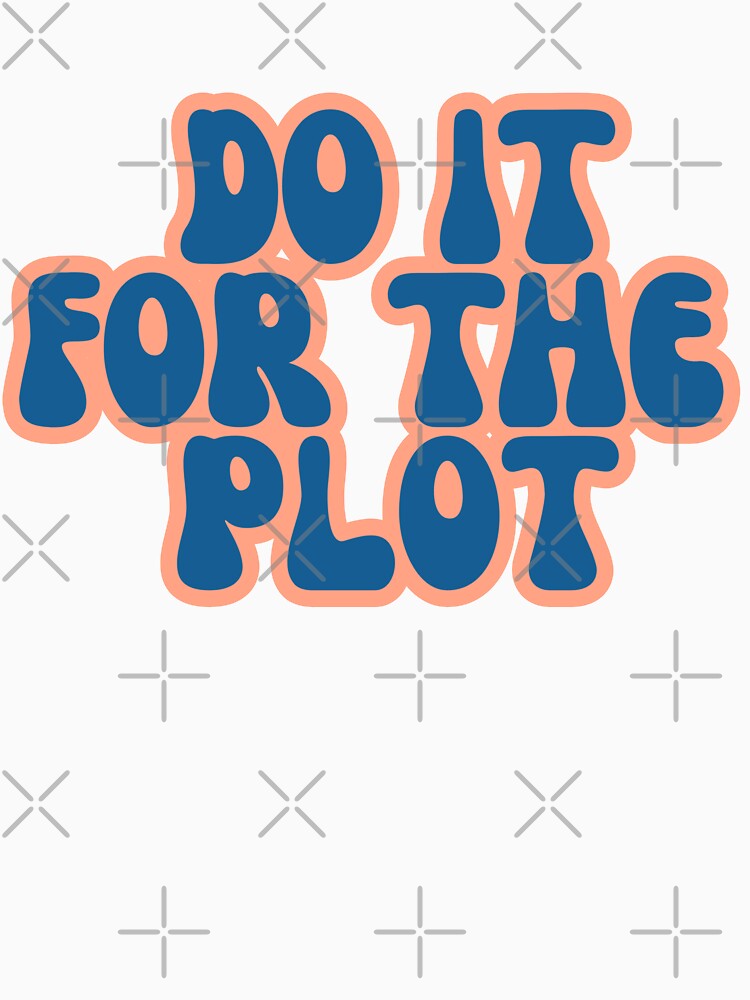 do it for the plot by  StudioAlunsina