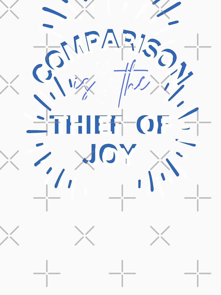 Comparison Is The Thief Of Joy by HotNerdShirts