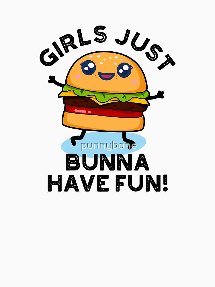 Girls Just Bunna Have Fun Funny Burger Puns by punnybone