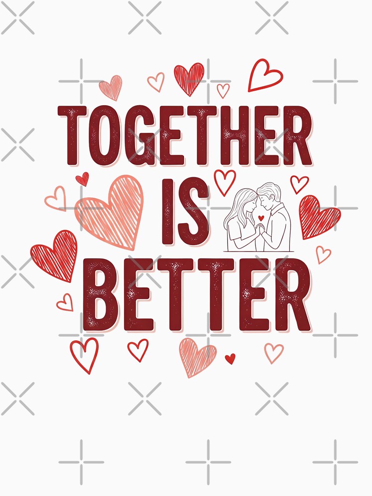 Together is Better Cute Romantic T-Shirt by MofazStyle
