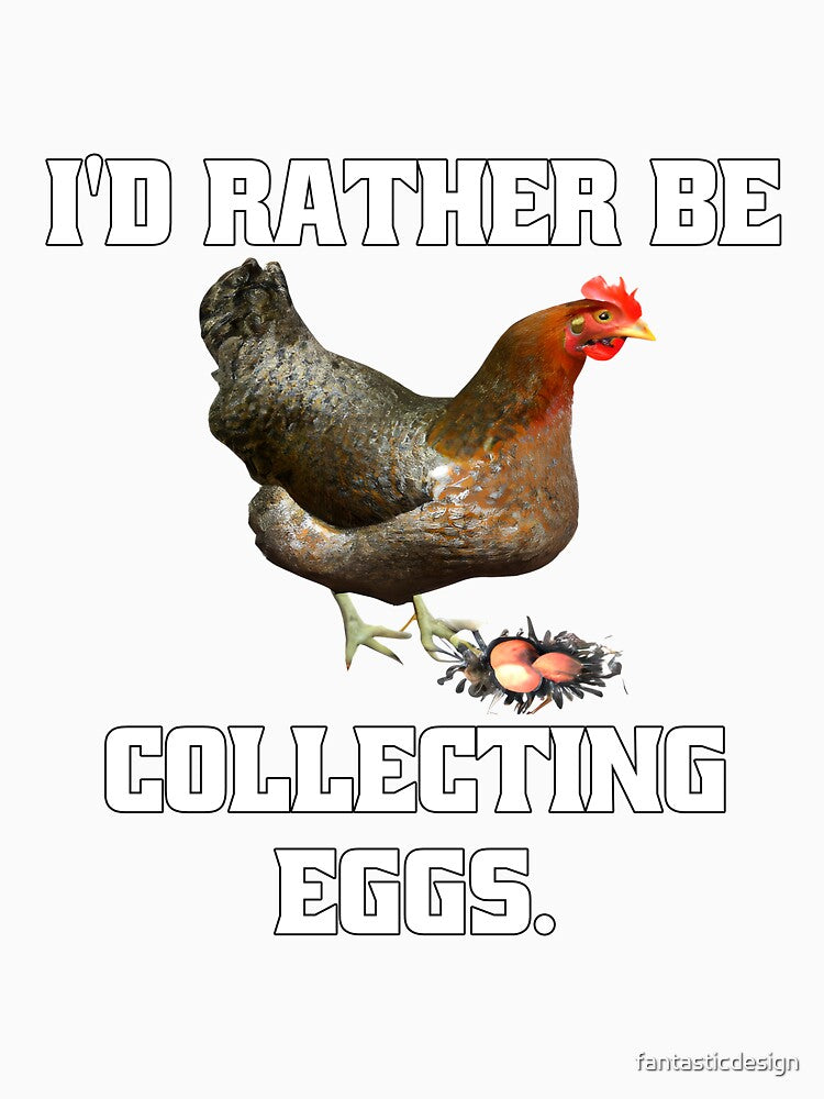 Funny Chicken Farmer Humor I'd Rather Be Collecting Eggs by fantasticdesign