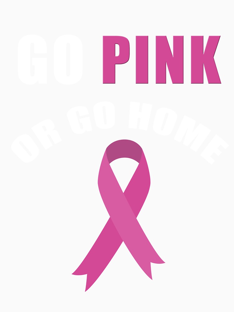 Go Pink or Go Home Breast Cancer Awareness T-Shirt by AllStarMerch