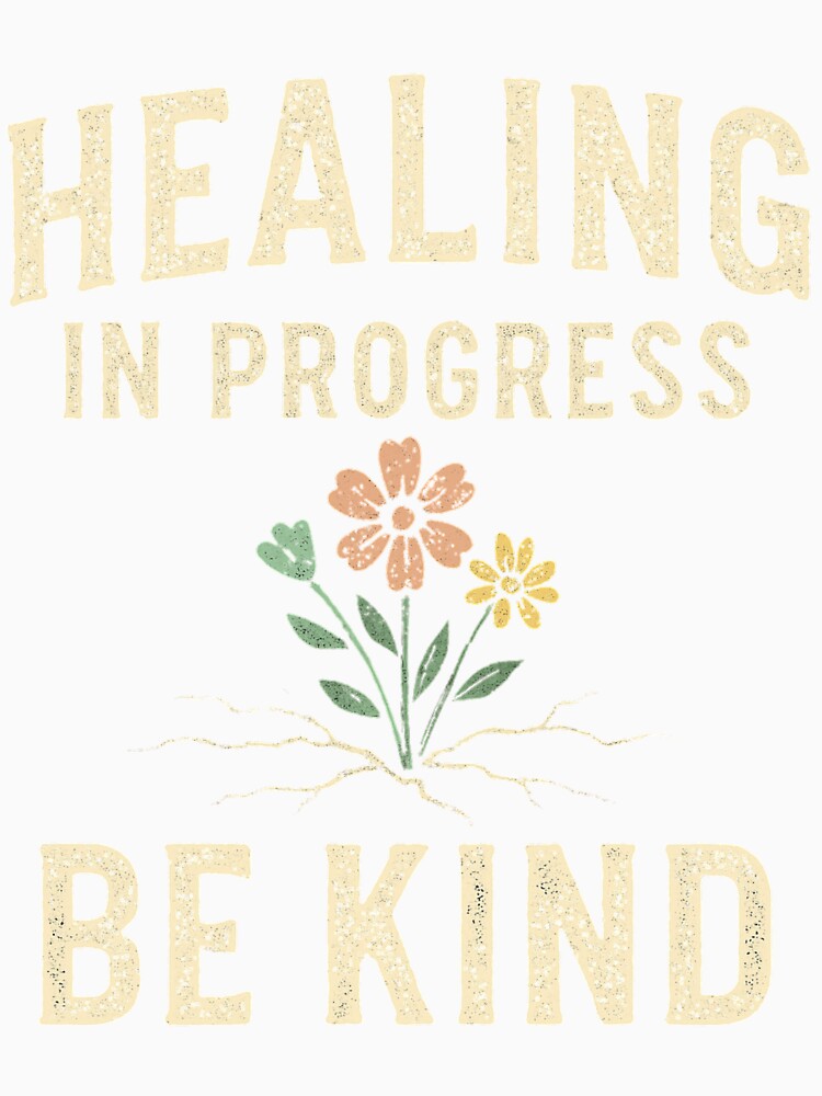 Healing in Progress Be Kind – Motivational Quote for Mental Health, Self Care, Inner Peace, Anxiety Relief, Positive Mindset by BunBuntheDog-