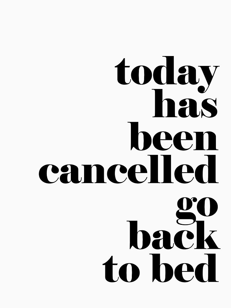 Today has been cancelled go back to bed by adiosmillet