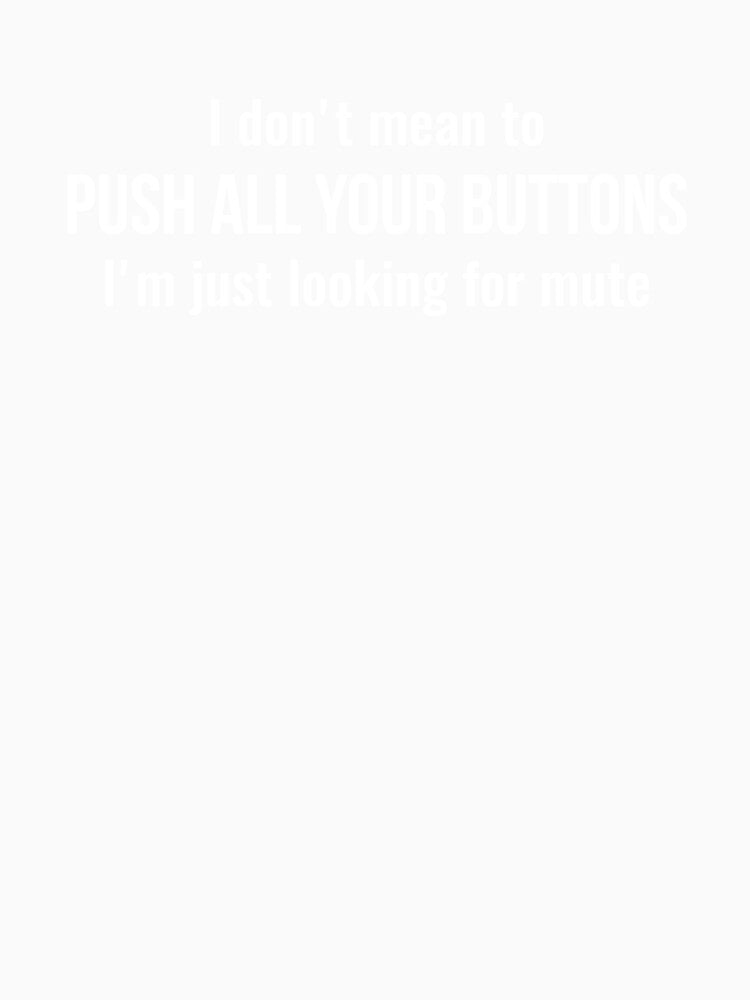 I don't mean to push all your buttons Sarcastic by RedYolk