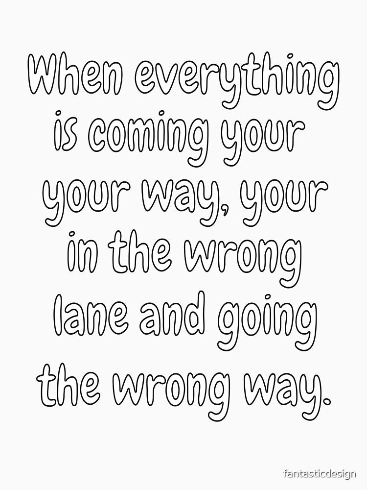 Funny Sarcastic Humor When Everything Is Coming Your Way by fantasticdesign