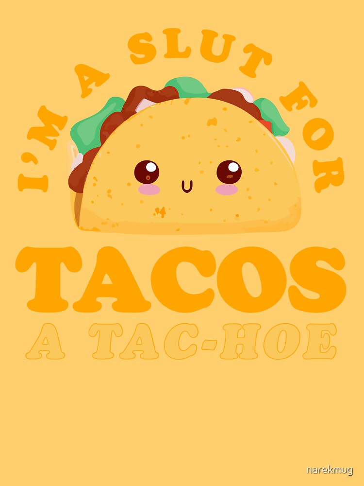 I'm A Slut for Taco A Tac-Hoe Funny Taco Design by narekmug