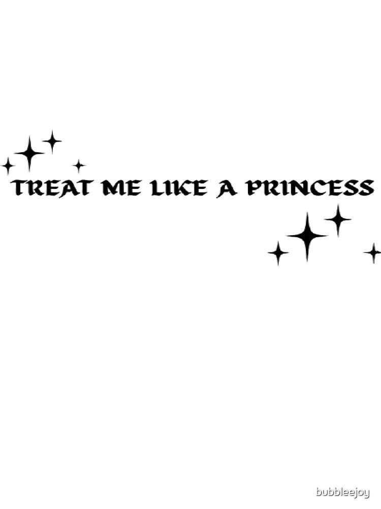 Princess Treatment by bubbleejoy