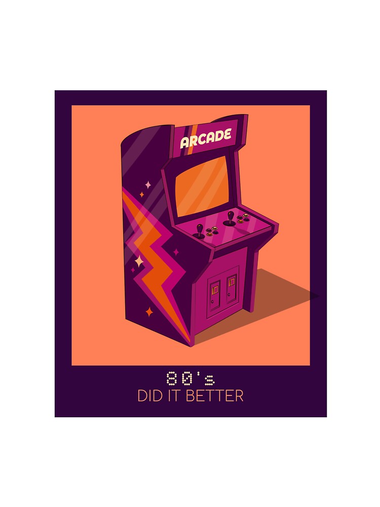 80s DID IT BETTER ARCADE by DanielAshirts