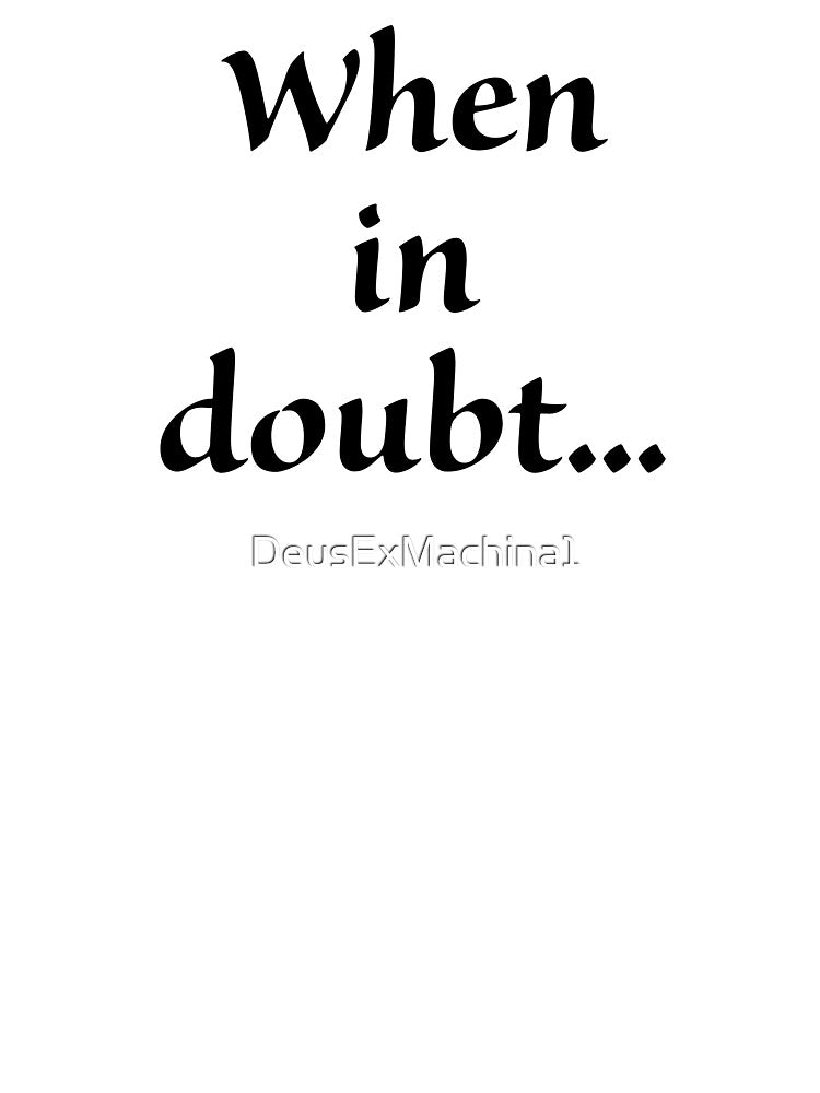 When In Doubt... by DeusExMachina1
