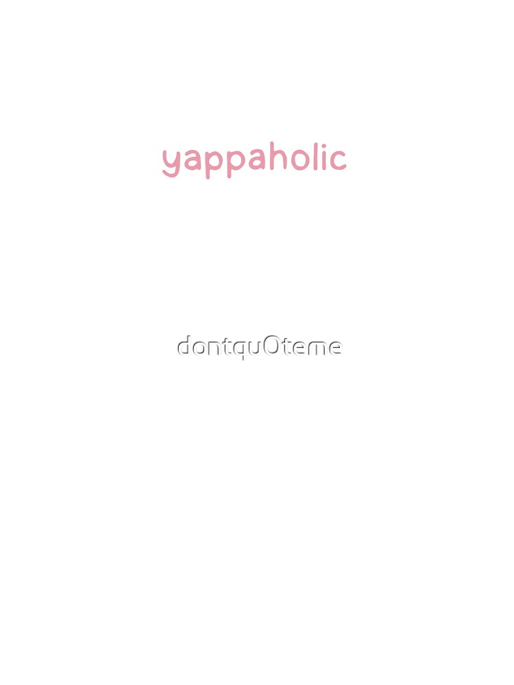 Yappaholic - Pink by dontqu0teme
