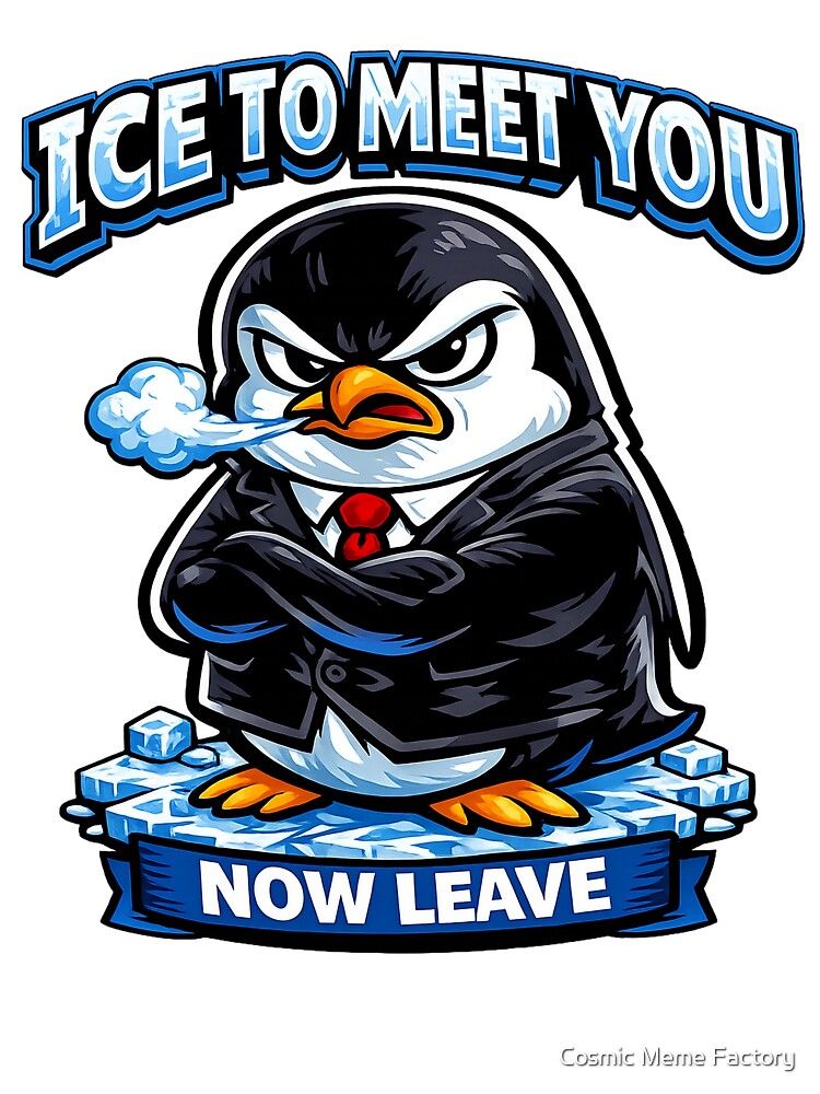 Angry Penguin in Suit – Ice to Meet You Now Leave Funny Penguin Shirt by Cosmic Meme Factory