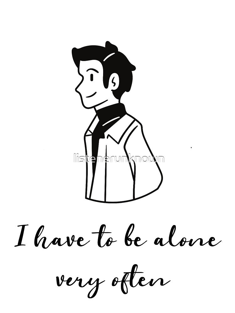 I have to be alone very often by listenerunknown
