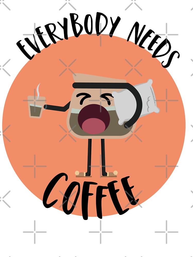 Everybody Needs Coffee by RhinoTheWrecker