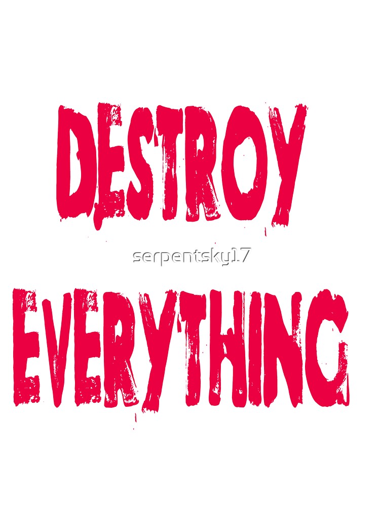 Destroy Everything by SerpentSkyArts