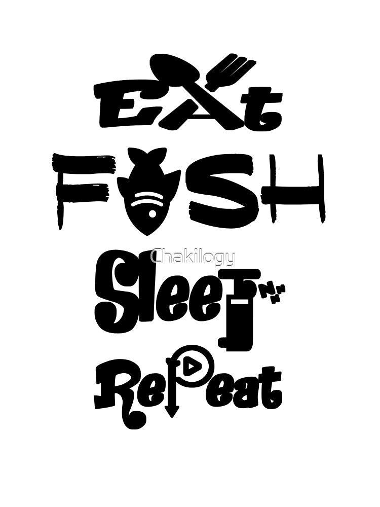 Eat fish sleep repeat,V3. by Chakilogy