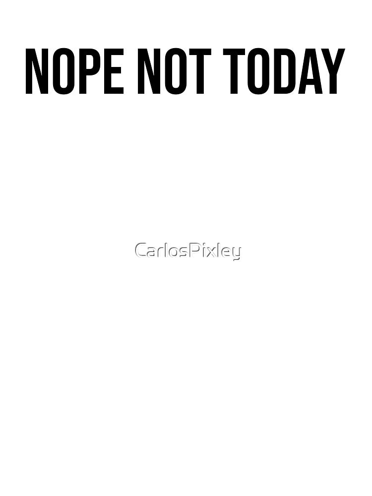Nope Not Today Black Funny Introvert Shirt by CarlosPixley