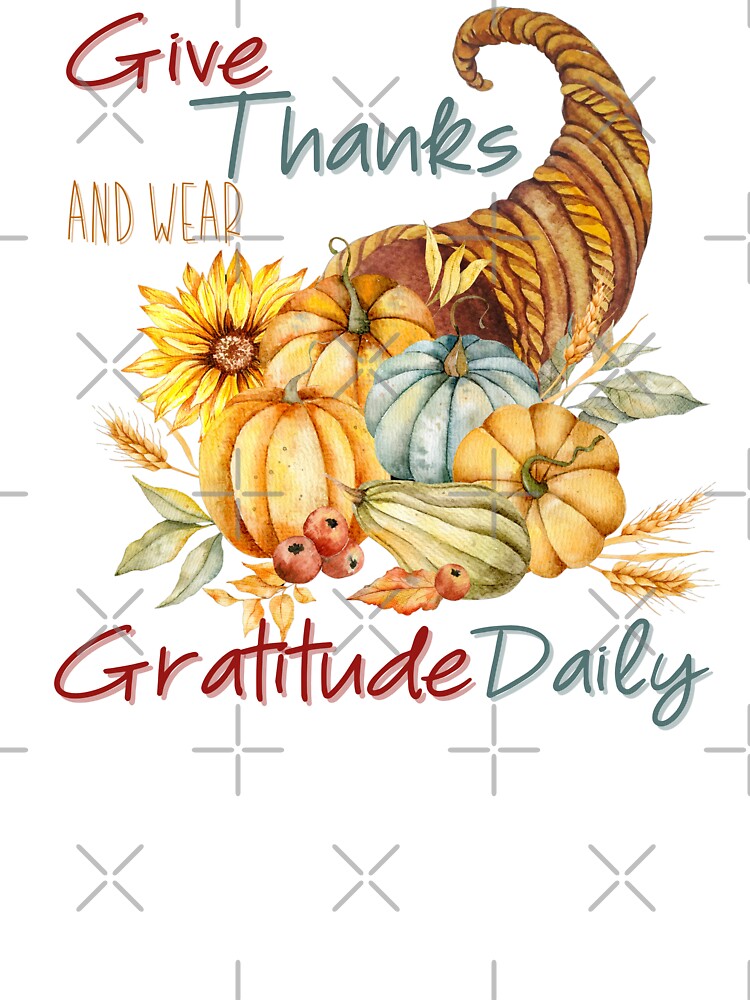 Give Thanks and Wear Gratitude Daily by derrslogcabin