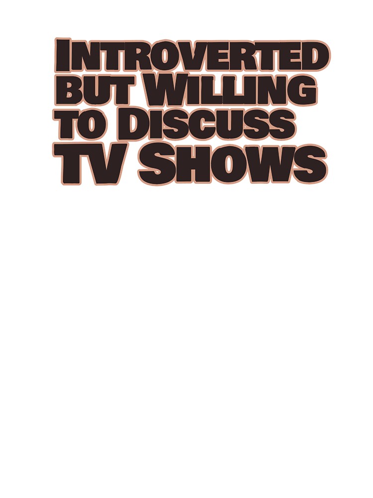 Introverted but willing to discuss tv shows by hhells