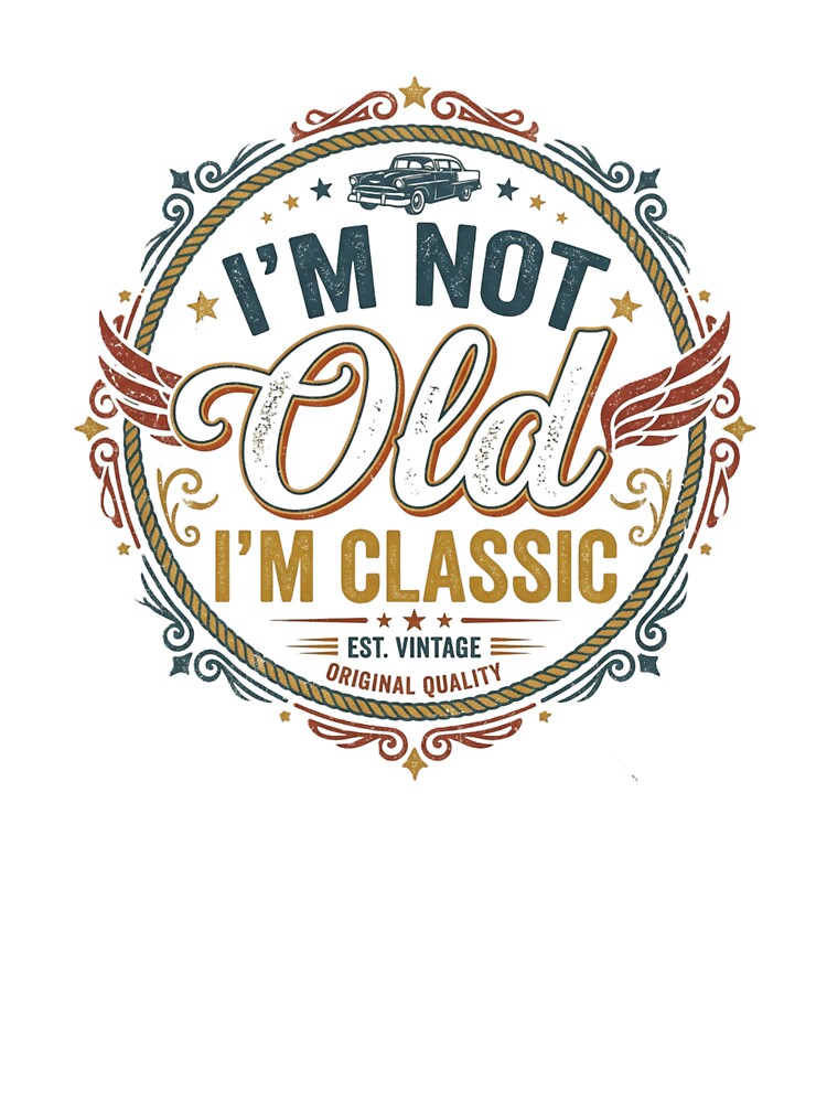 i'm not old, classic by CREATINGMAD