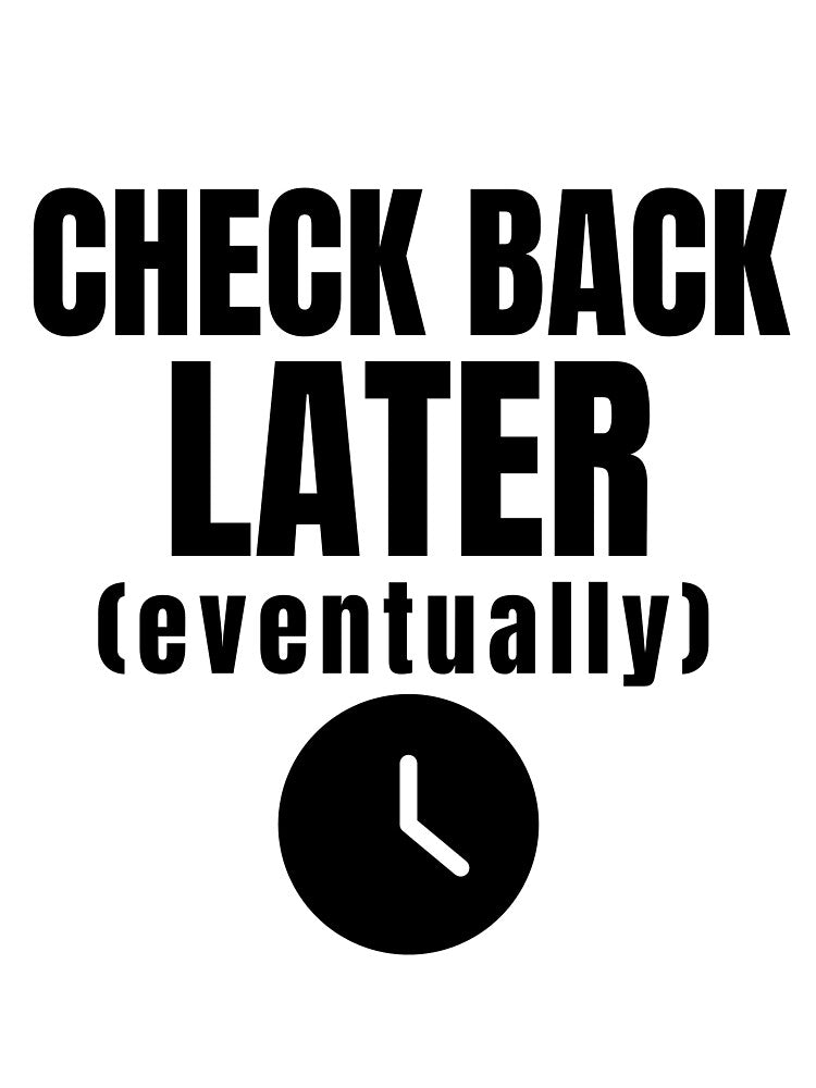 Check Back Later Eventually–Funny Office Shirt by DirectiveOffice
