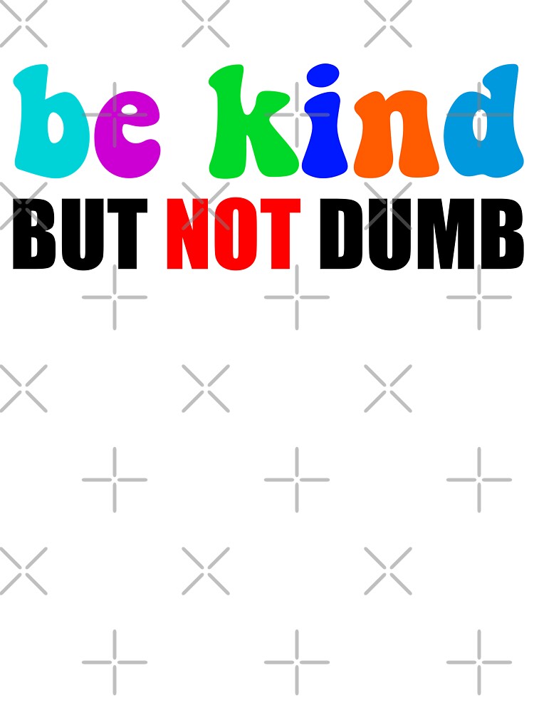 Be Kind But Not Dumb - Colorful Sarcastic Mental Health Motivational Quote by XIOMOS
