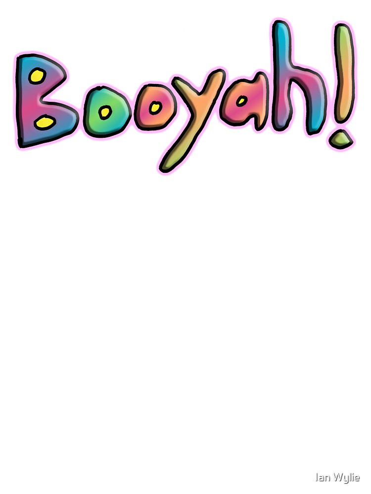 Booyah! by Ian Wylie