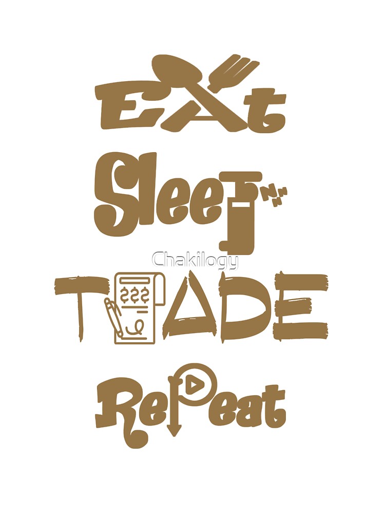 Eat sleep trade repeat, by Chakilogy