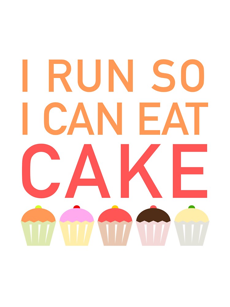 I run so I can eat cake slogan for runners and joggers by statement79