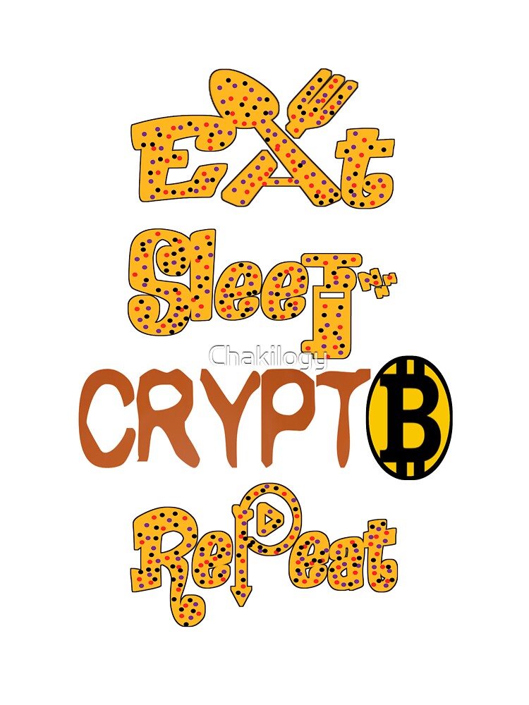 Eat sleep crypto repeat, by Chakilogy