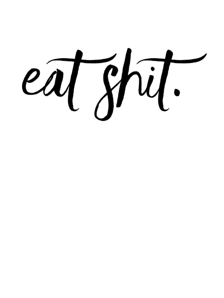 Eat Shit by ejohnson07