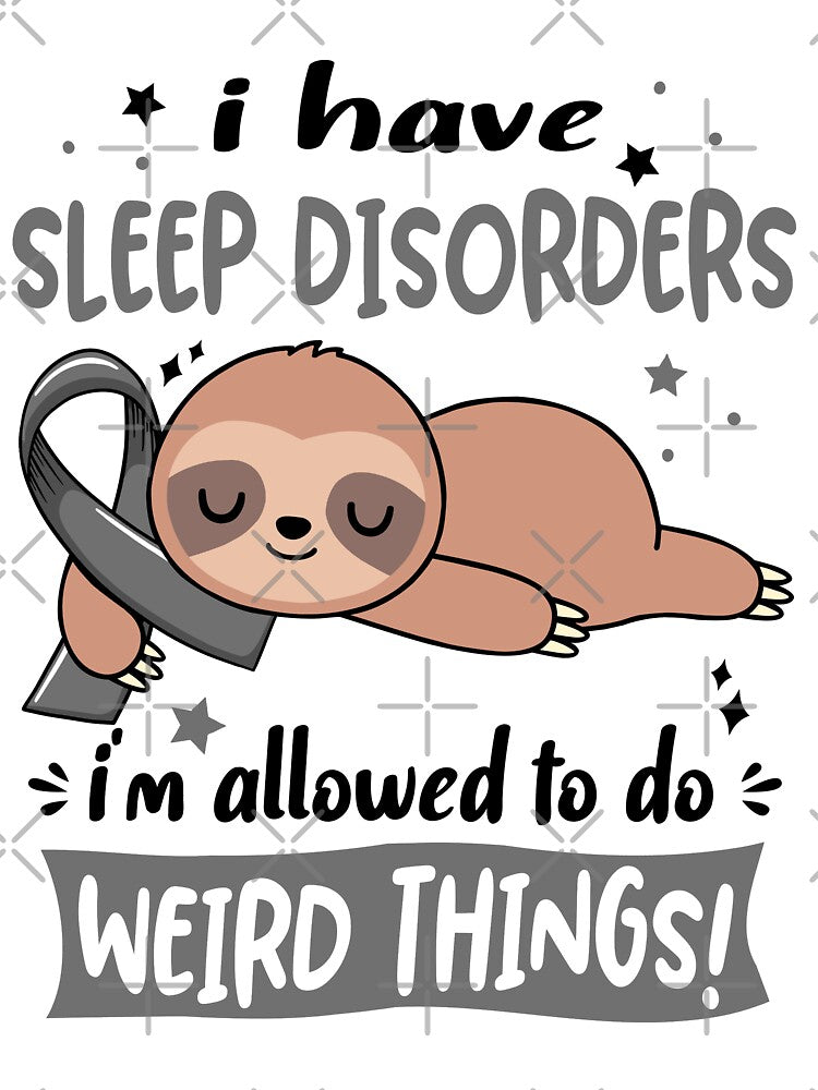 Sleep Disorders Awareness Funny I have Sleep Disorders i'm allowed to do Weird Things! by JanetShop809