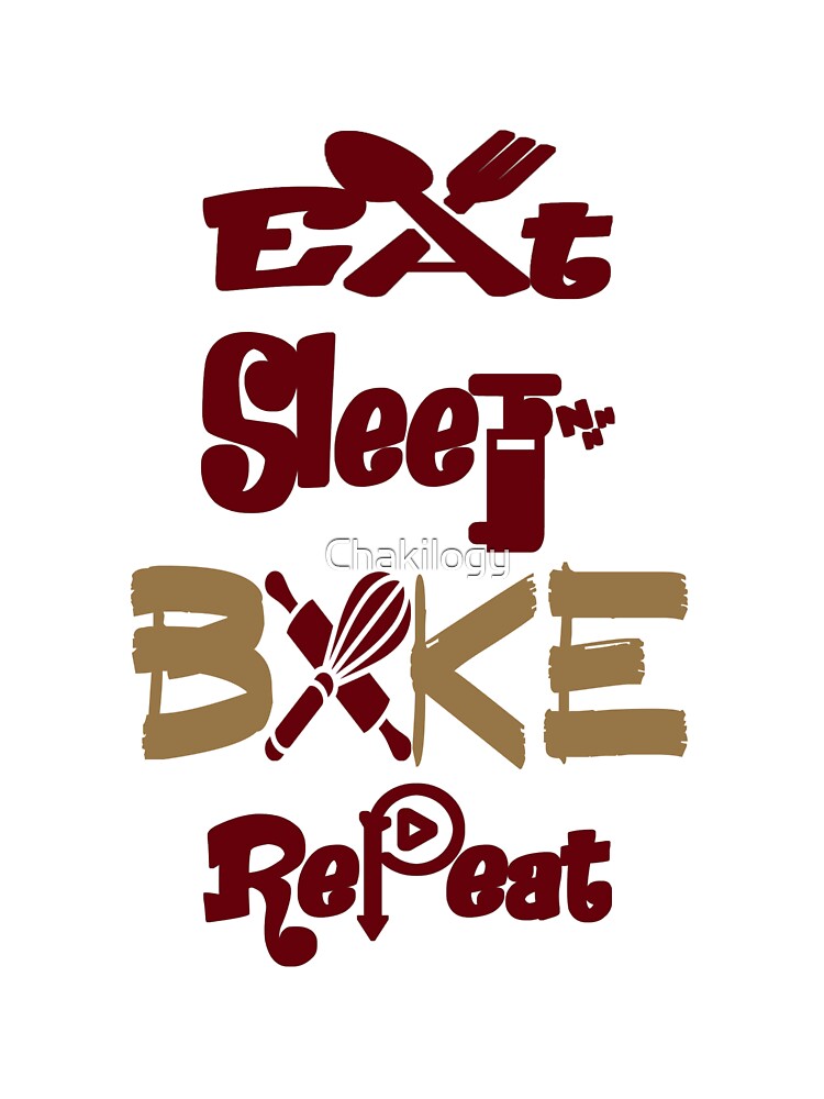 Eat sleep bake repeat, V3. by Chakilogy