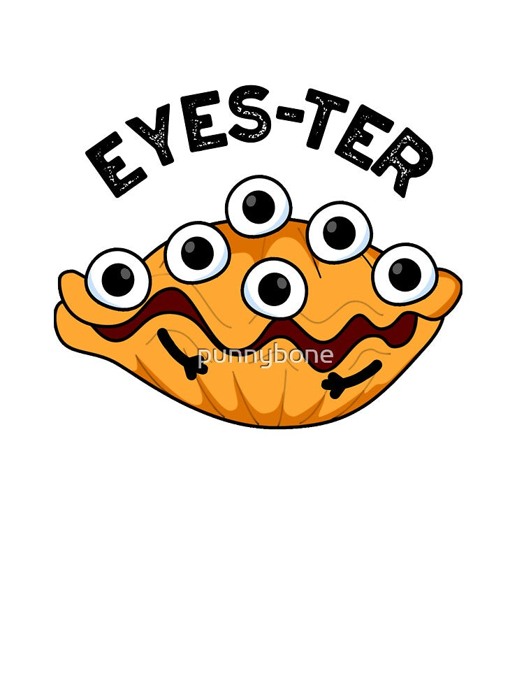 Eyes-ter Funny Oyster Pun by punnybone