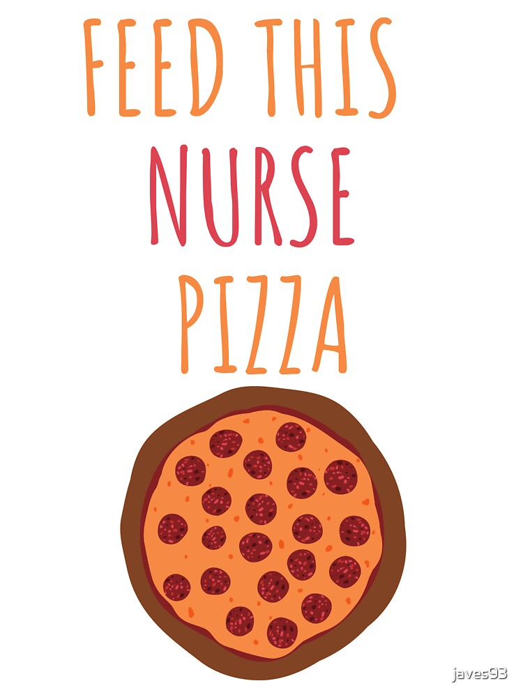 Feed this nurse pizza by javes93