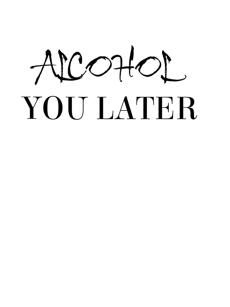 Alcohol You Later by Vivoh12