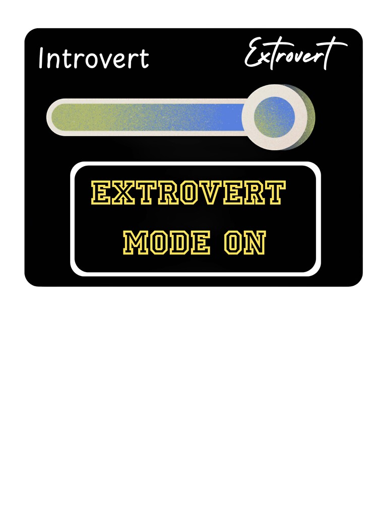 Extrovert Mode ON by Lucky Arts With Love