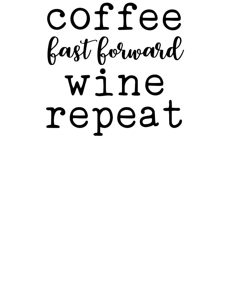 Coffee Fast Forward Wine Repeat by Sam-Pedler