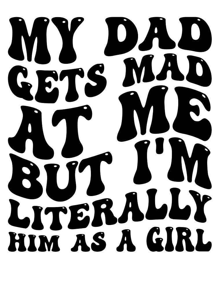 My Dad Gets Mad At Me But Im Literally Him An A Girl Funny by kamrankhan