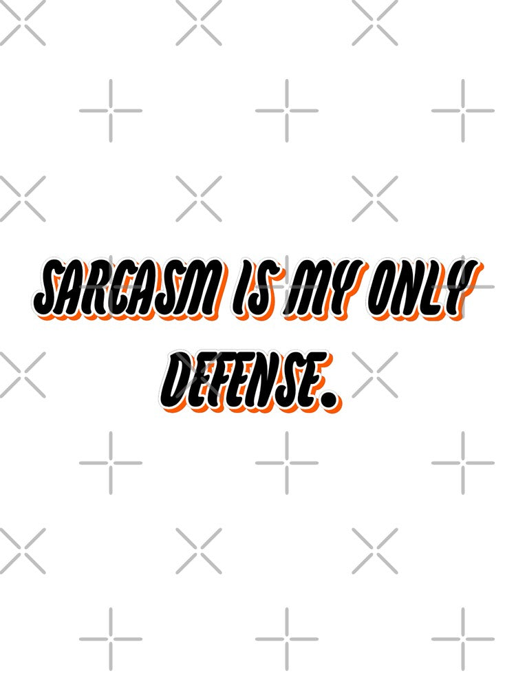 Sarcasm is my only defense. by WittyWhispers