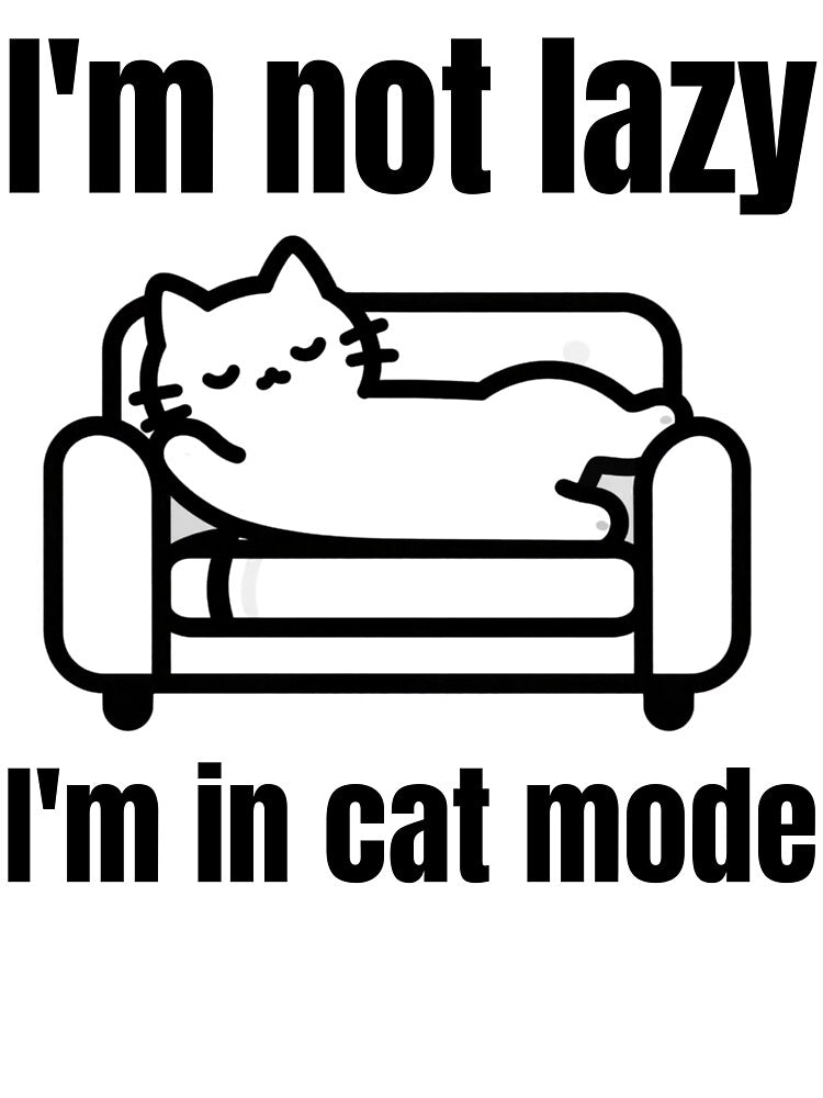 I'm not lazy, I'm in cat mode by Jodelsky